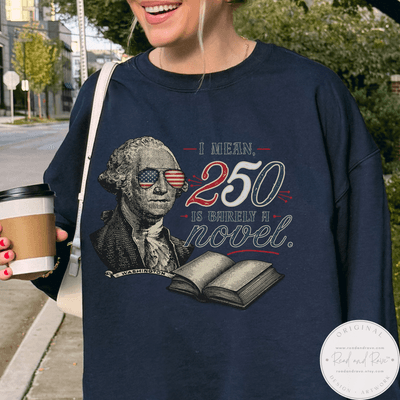 George Washington - 250 is Barely a Novel Sweatshirt