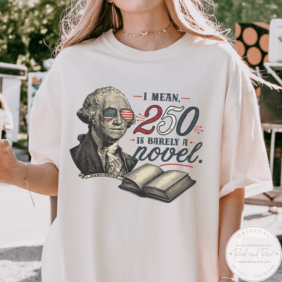 George Washington - 250 is Barely a Novel Shirt