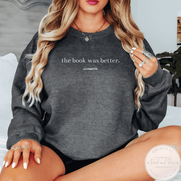 The Book Was Better Gildan Crewneck Sweatshirt | Book Nerd Well Read Librariancore What to Read Booktrovert Shirt Bestie Book Club Book Related Gifts